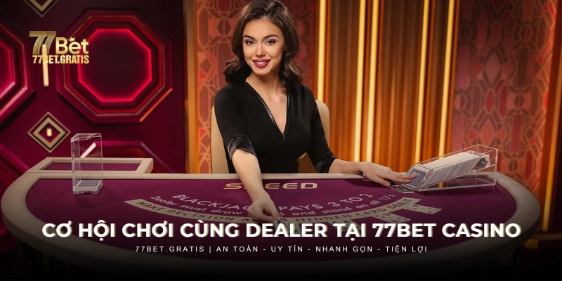 Trải nghiệm đặt cược và tương tác cùng dealer người thật