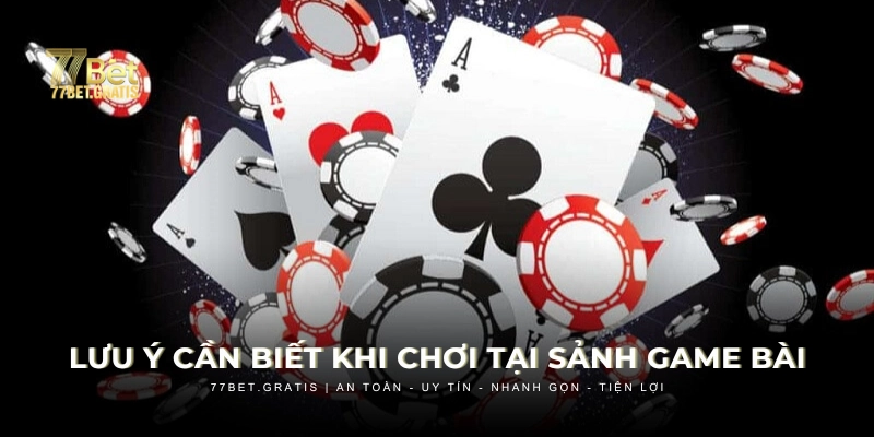 Những điều cần lưu tâm trước khi chơi game bài