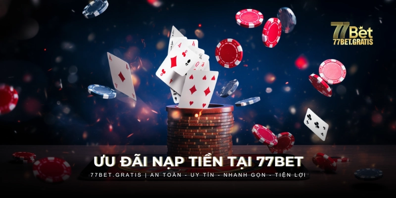 Khuyến mãi 77BET khi nạp tiền